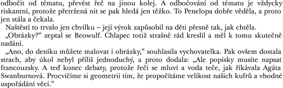 Chlapec totiž strašně rád kreslil a měl k tomu skutečně nadání. Ano, do deníku můžete malovat i obrázky, souhlasila vychovatelka.