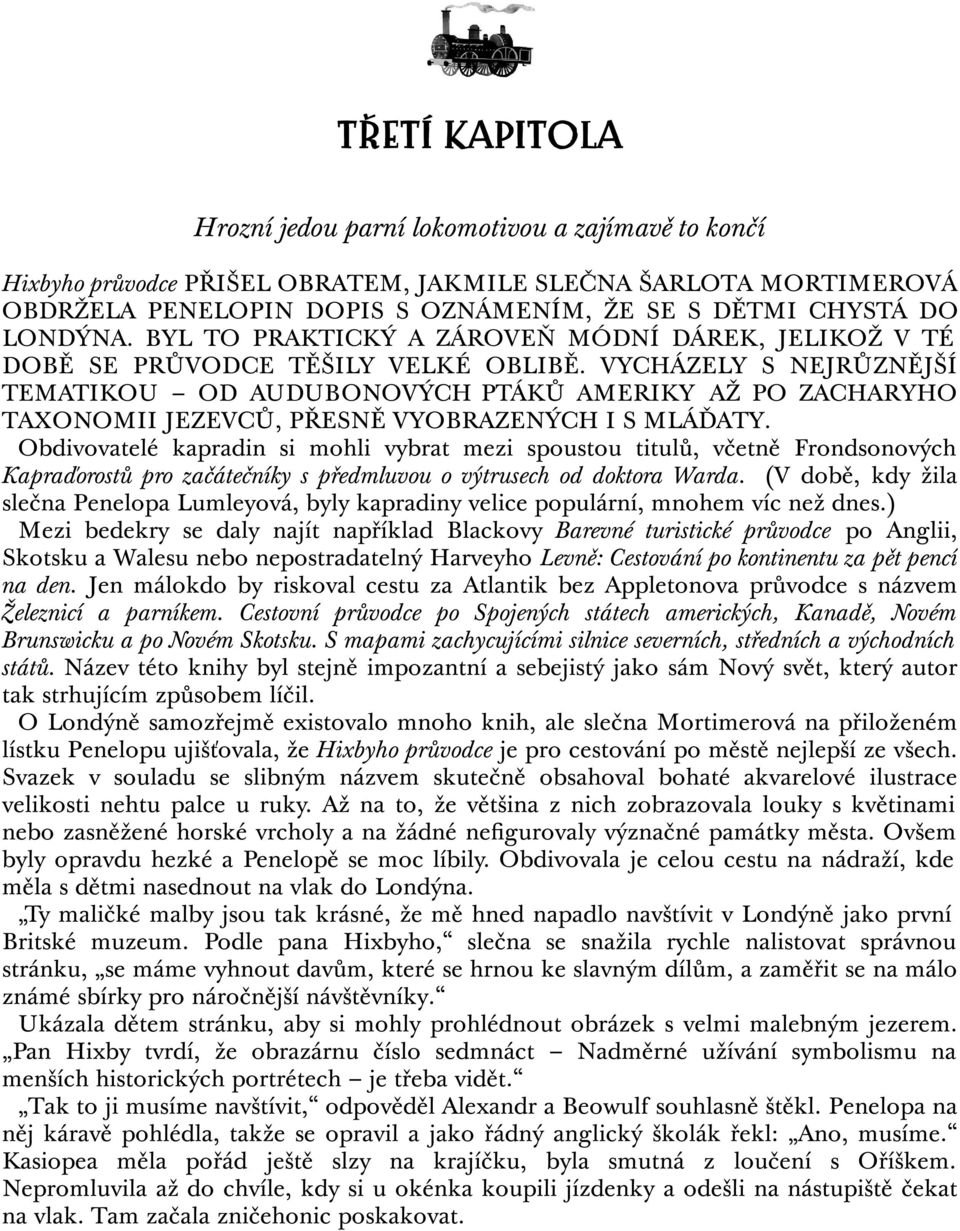 VYCHÁZELY S NEJRŮZNĚJŠÍ TEMATIKOU OD AUDUBONOVÝCH PTÁKŮ AMERIKY AŽ PO ZACHARYHO TAXONOMII JEZEVCŮ, PŘESNĚ VYOBRAZENÝCH I S MLÁĎATY.