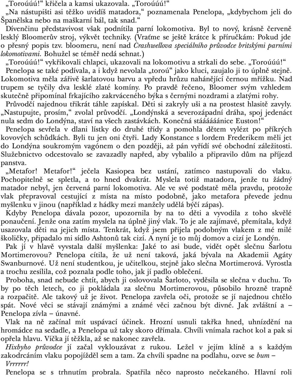 bloomeru, není nad Crashwellova speciálního průvodce britskými parními lokomotivami. Bohužel se téměř nedá sehnat.) Toroúúú!