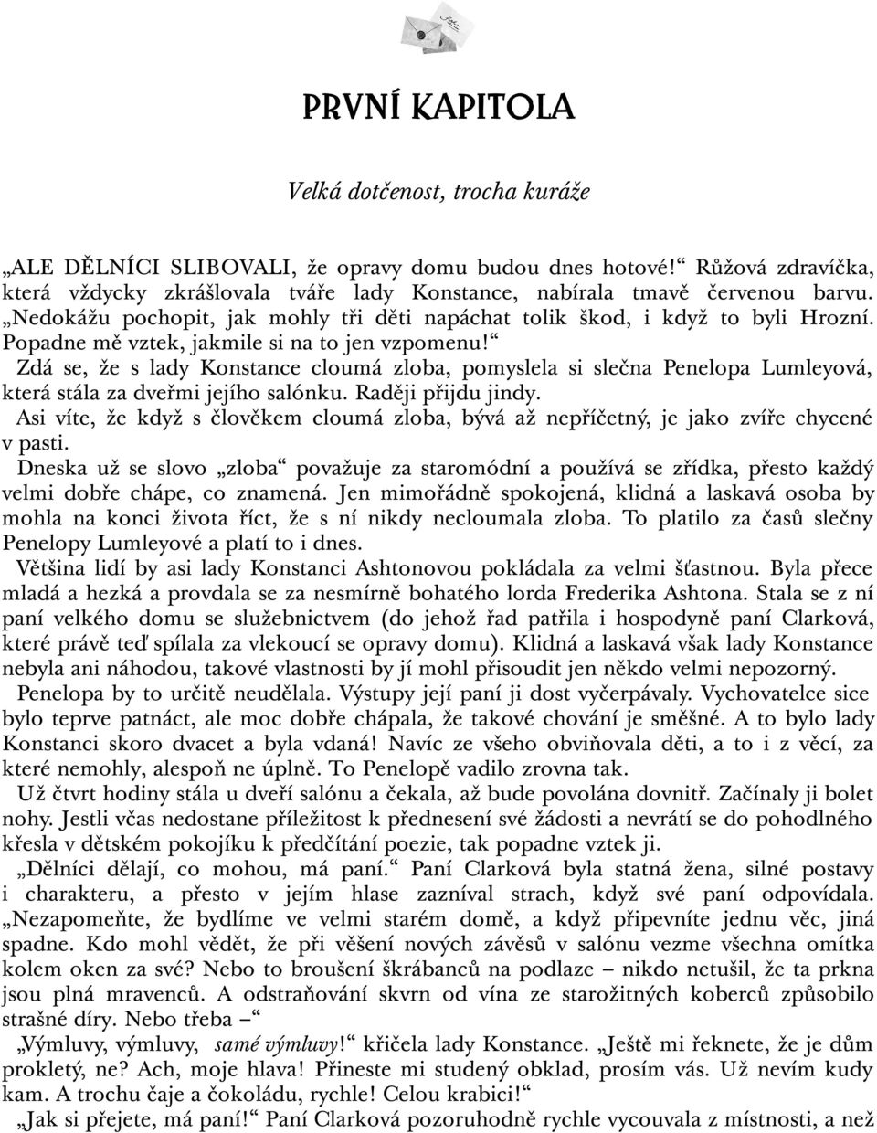 Zdá se, že s lady Konstance cloumá zloba, pomyslela si slečna Penelopa Lumleyová, která stála za dveřmi jejího salónku. Raději přijdu jindy.