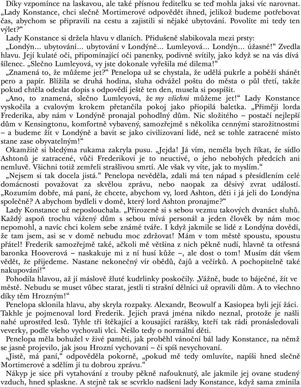 Lady Konstance si držela hlavu v dlaních. Přidušeně slabikovala mezi prsty: Londýn ubytování ubytování v Londýně Lumleyová Londýn úžasné! Zvedla hlavu.