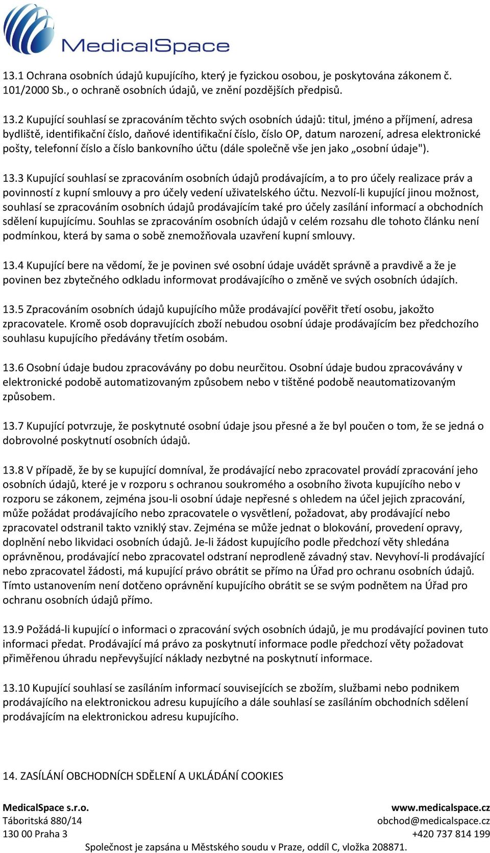 elektronické pošty, telefonní číslo a číslo bankovního účtu (dále společně vše jen jako osobní údaje"). 13.