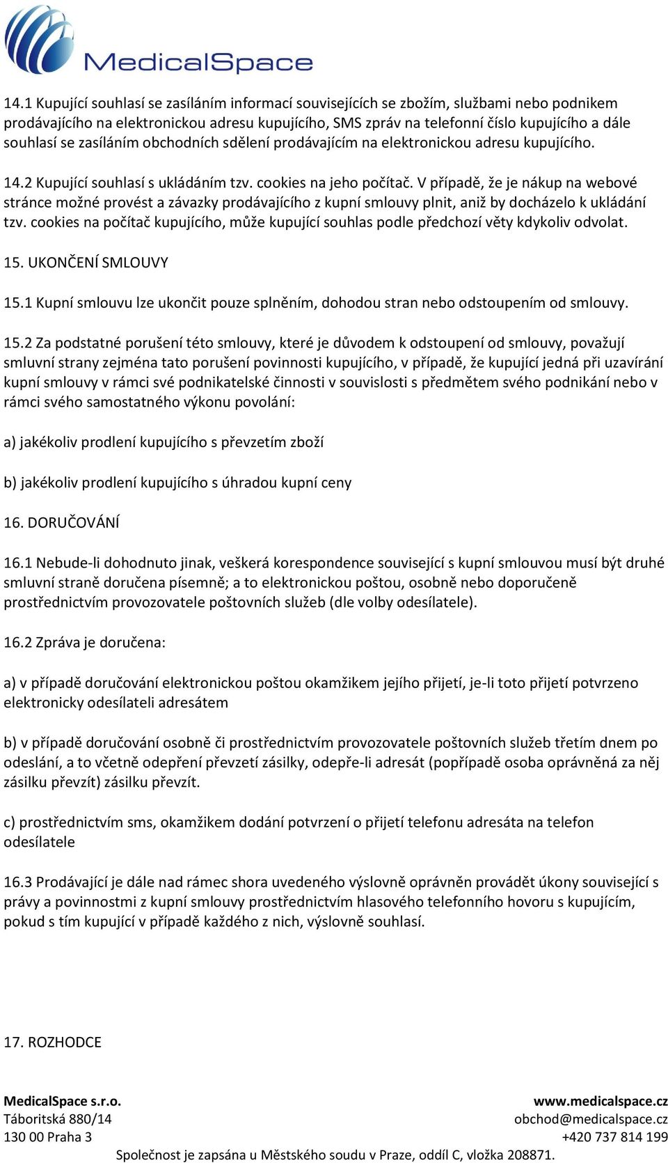 V případě, že je nákup na webové stránce možné provést a závazky prodávajícího z kupní smlouvy plnit, aniž by docházelo k ukládání tzv.