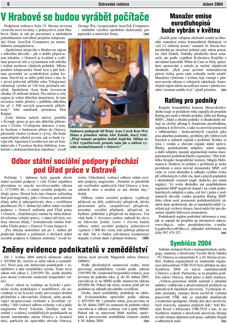 Společnost projevila o Hrabovou zájem z několika důvodů jde o dobře připravenou lokalitu, v Ostravě je kvalitní a vzdělaná pracovní síla a významnou roli sehrála ireálná možnost vládních pobídek.