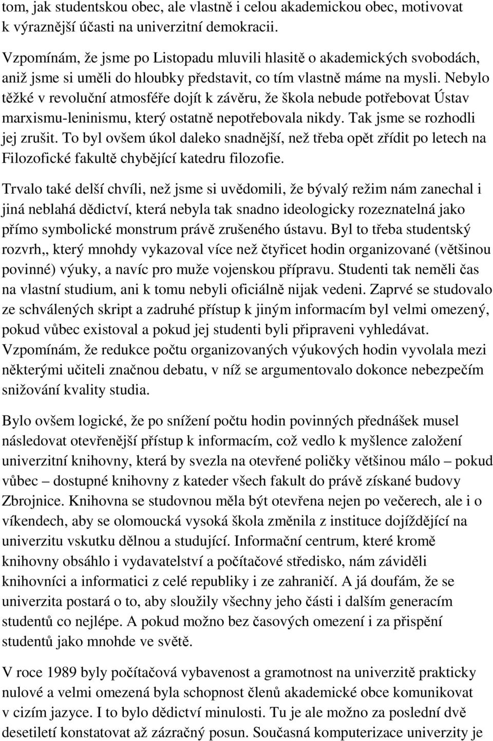 Nebylo těžké v revoluční atmosféře dojít k závěru, že škola nebude potřebovat Ústav marxismu-leninismu, který ostatně nepotřebovala nikdy. Tak jsme se rozhodli jej zrušit.