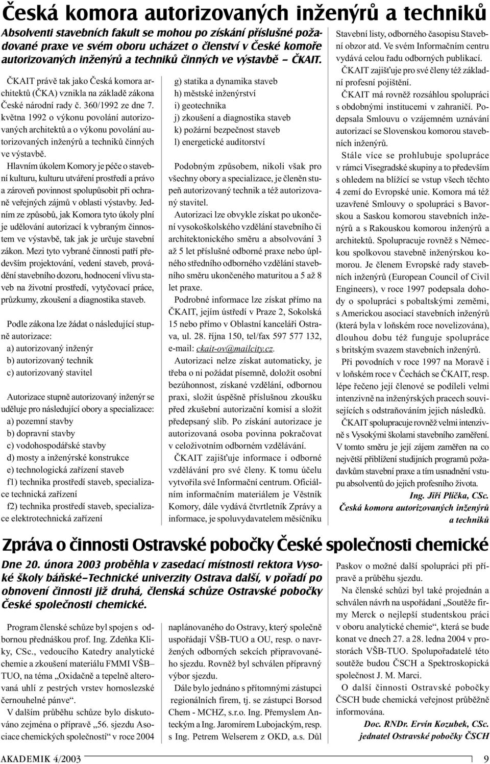 kvìtna 1992 o výkonu povolání autorizovaných architektù a o výkonu povolání autorizovaných inženýrù a technikù èinných ve výstavbì.