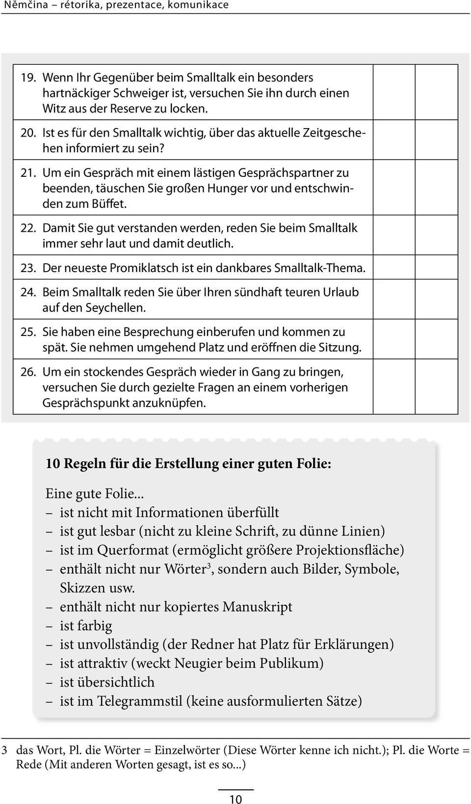 Um ein Gespräch mit einem lästigen Gesprächspartner zu beenden, täuschen Sie großen Hunger vor und entschwinden zum Büffet. 22.