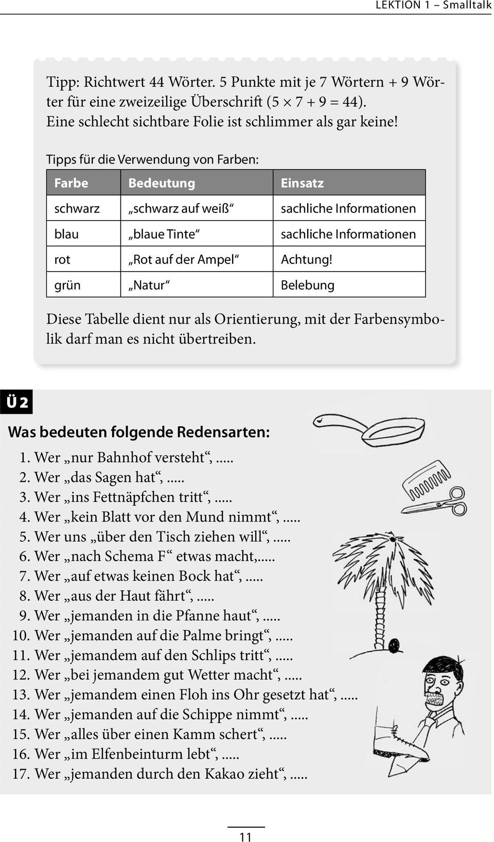 grün Natur Belebung Diese Tabelle dient nur als Orientierung, mit der Farbensymbolik darf man es nicht übertreiben. Ü 2 Was bedeuten folgende Redensarten: 1. Wer nur Bahnhof versteht,... 2. Wer das Sagen hat,.