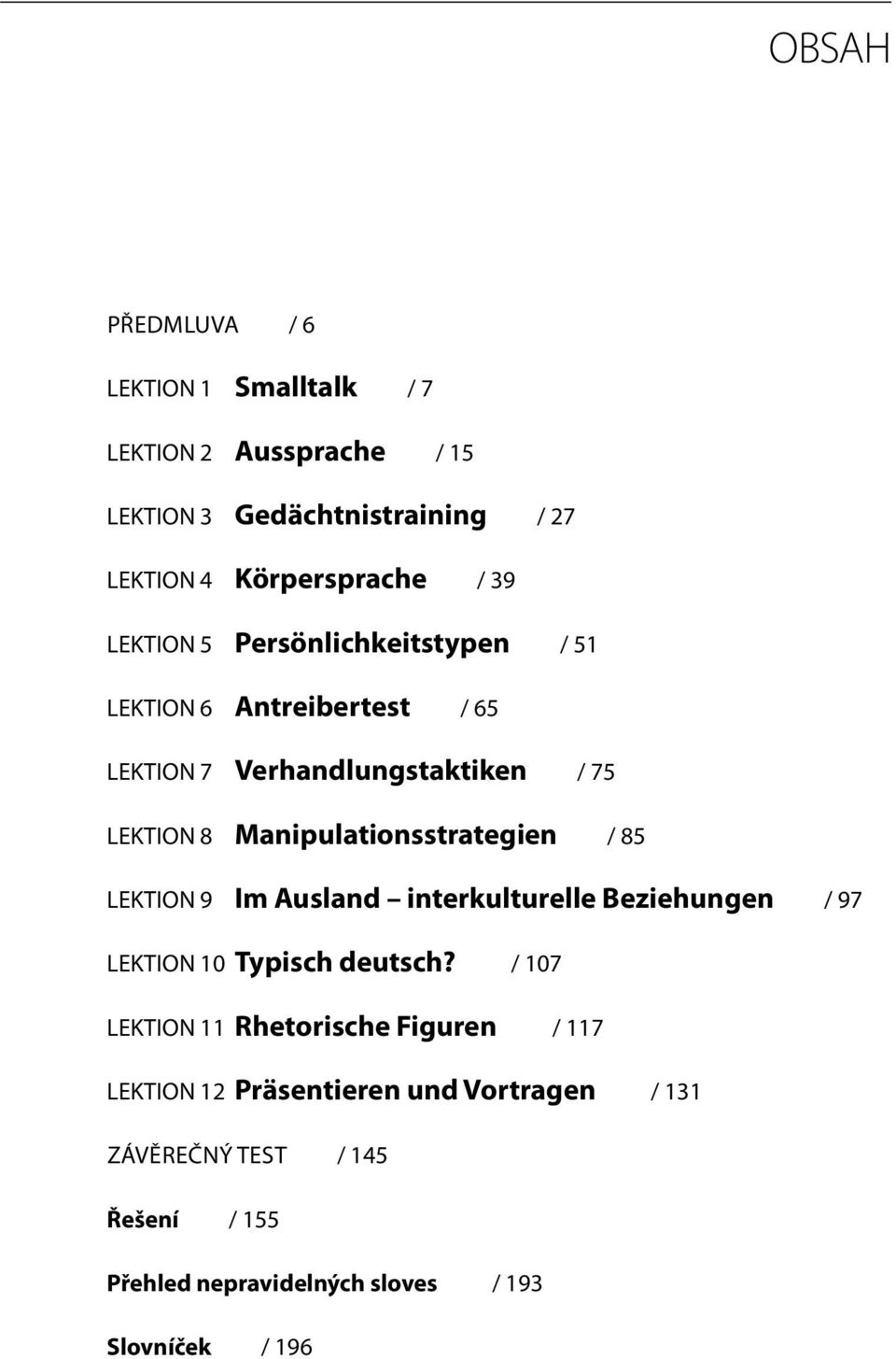 Manipulationsstrategien / 85 LEKTION 9 Im Ausland interkulturelle Beziehungen / 97 LEKTION 10 Typisch deutsch?