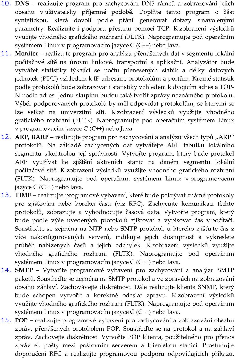 Monitor realizujte program pro analýzu přenášených dat v segmentu lokální počítačové sítě na úrovni linkové, transportní a aplikační.