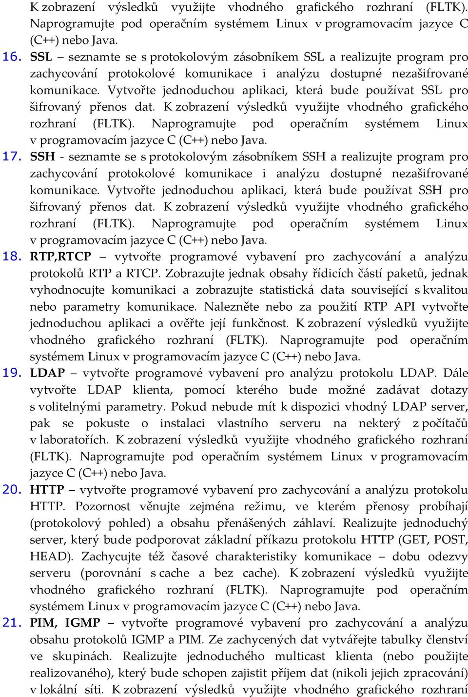 SSH - seznamte se s protokolovým zásobníkem SSH a realizujte program pro zachycování protokolové komunikace i analýzu dostupné nezašifrované komunikace.