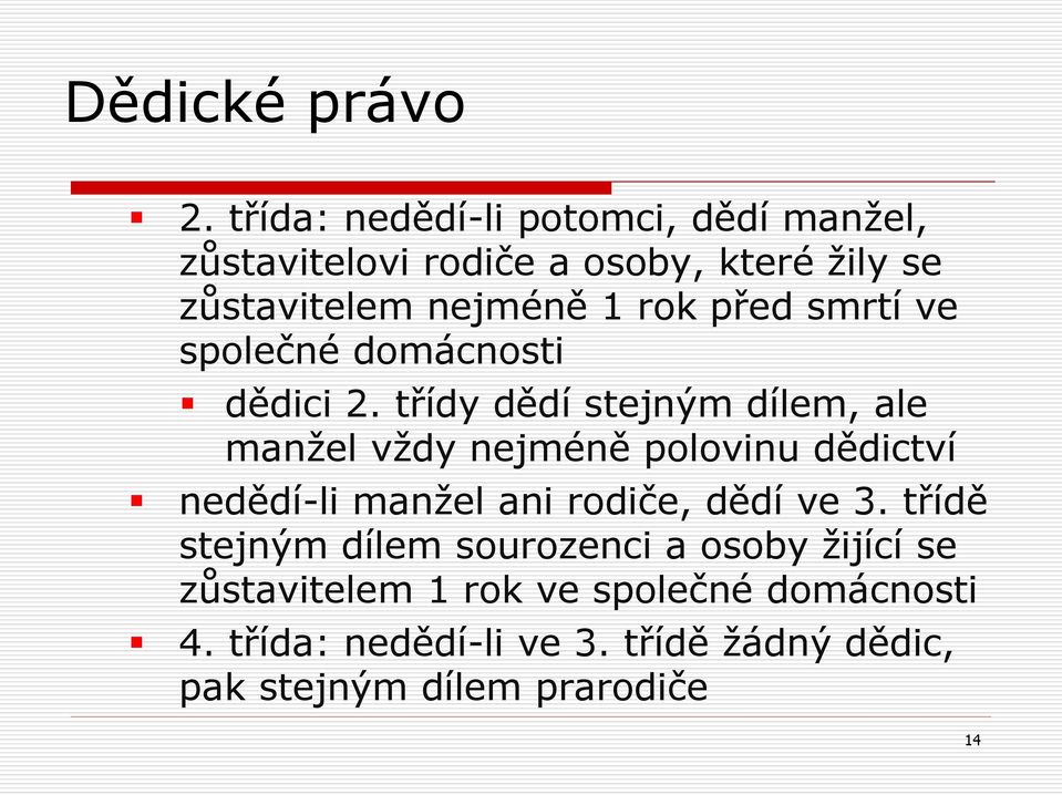 třídy dědí stejným dílem, ale manžel vždy nejméně polovinu dědictví nedědí-li manžel ani rodiče, dědí ve 3.