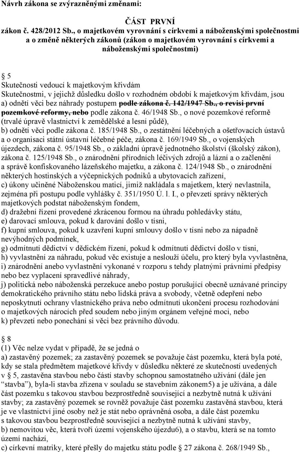 křivdám Skutečnostmi, v jejichž důsledku došlo v rozhodném období k majetkovým křivdám, jsou a) odnětí věci bez náhrady postupem podle zákona č. 142/1947 Sb.