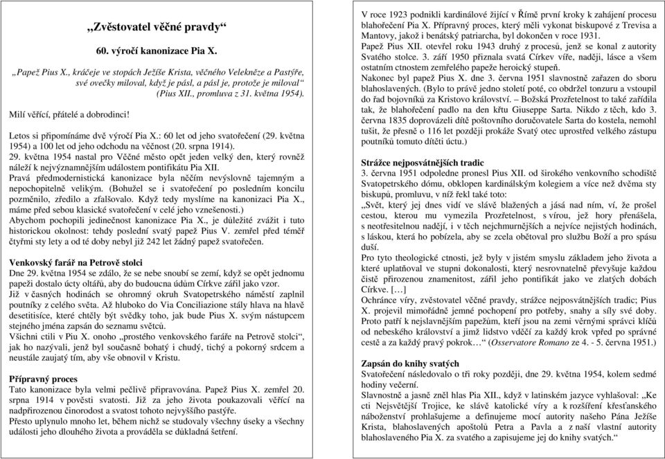 Milí věřící, přátelé a dobrodinci! Letos si připomínáme dvě výročí Pia X.: 60 let od jeho svatořečení (29. května 1954) a 100 let od jeho odchodu na věčnost (20. srpna 1914). 29.