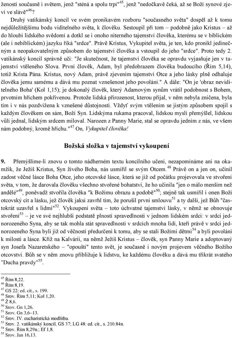 Sestoupil při tom podobně jako Kristus aţ do hloubi lidského svědomí a dotkl se i onoho niterného tajemství člověka, kterému se v biblickém (ale i nebiblickém) jazyku říká "srdce".