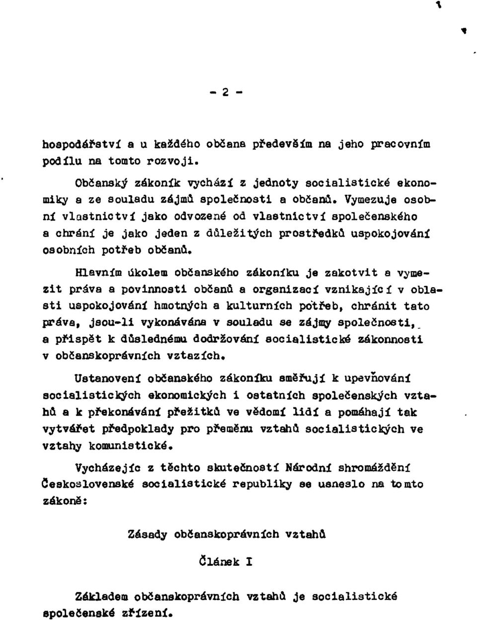 Hlavním úkolem občanského zákoníku je zakotvit a vymezit práva a povinnosti občanů a organizací vznikající v oblasti uspokojování hmotných a kulturních potřeb, chránit tato práva, jsou-li vykonávána