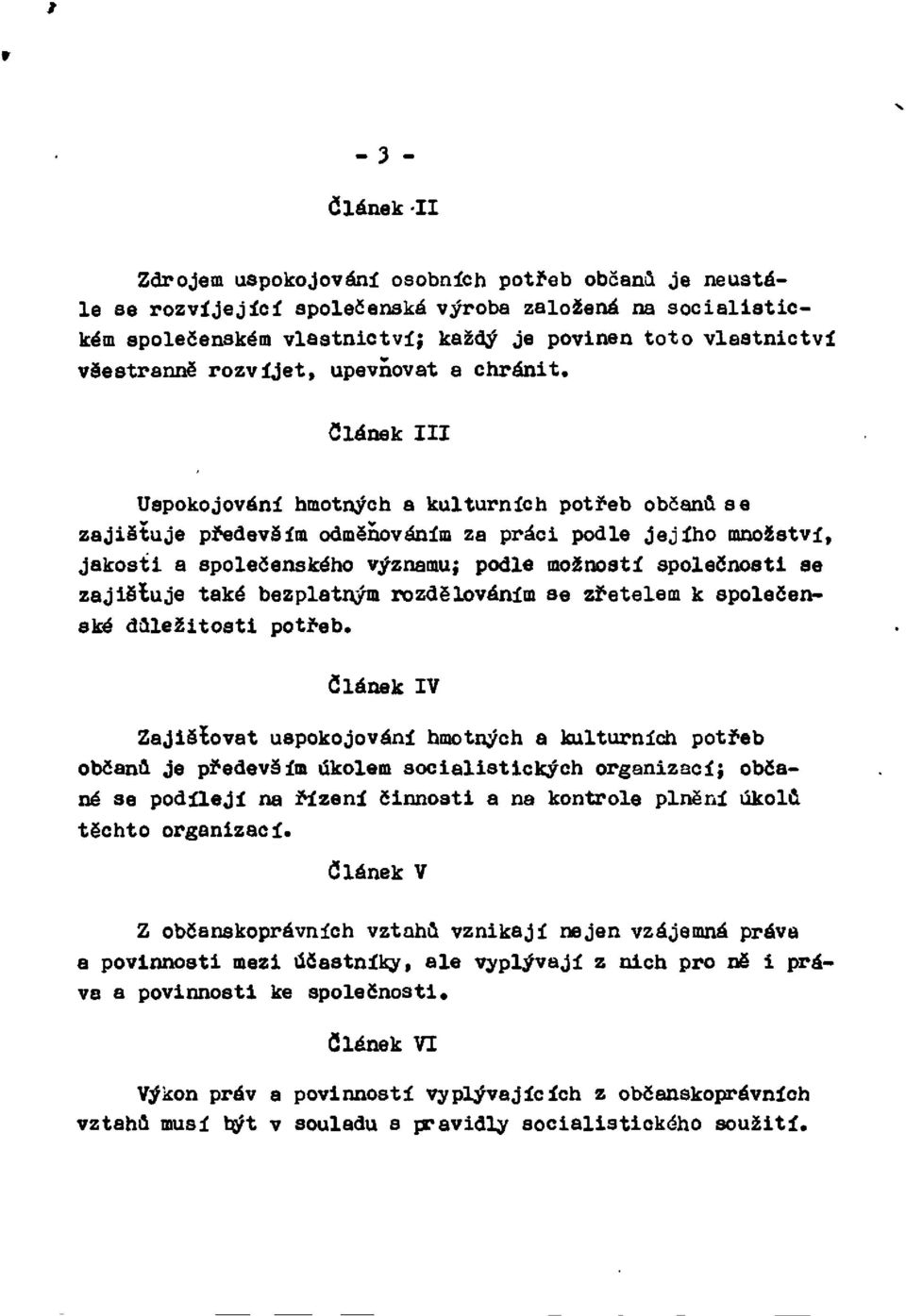 Článek III Uspokojování hmotných a kulturních potřeb občanů se zajišťuje především odměňováním za práci podle jejího množství, jakosti a společenského významu; podle možností společnosti se zajišťuje