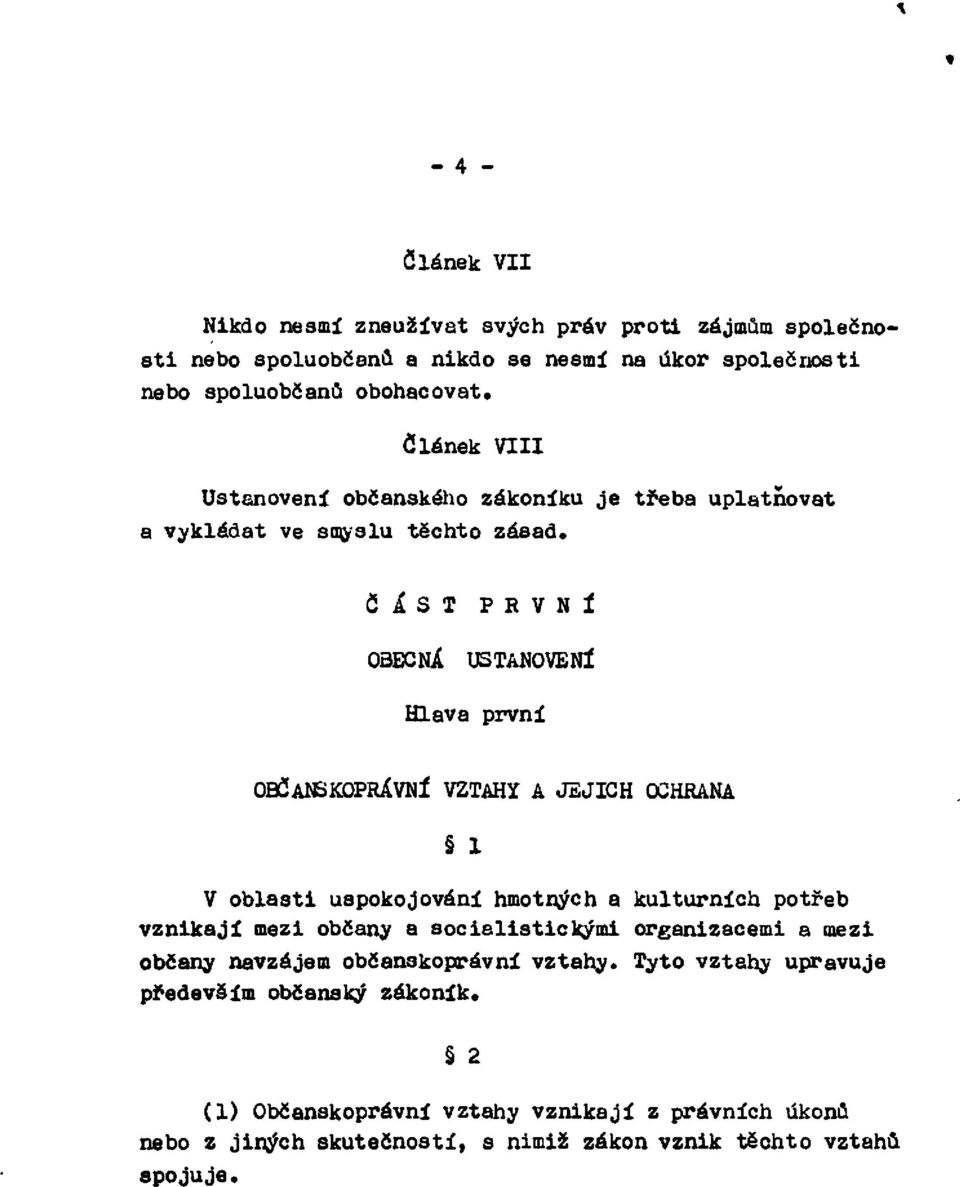 Č Á S T P R V N Í OBECNÁ USTANOVENÍ Hlava první OBČANSKOPRÁVNÍ VZTAHY A JEJICH OCHRANA 1 V oblasti uspokojování hmotných a kulturních potřeb vznikají mezi občany a