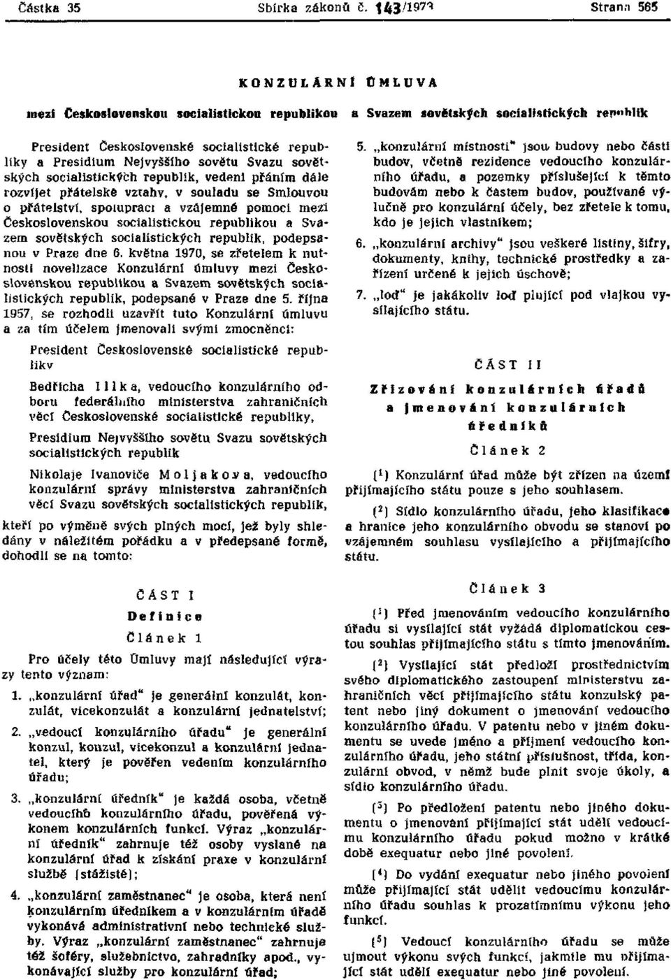 Nejvyššího sovětu Svazu sovětských socialistických republik, vedeni přáním dále rozvíjet přátelské vztáhv, v souladu se Smlouvou o přátelství, spoluprací a vzájemné pomoci mezi Československou