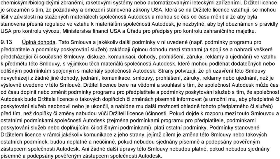 mohou se čas od času měnit a ţe aby byla stanovena přesná regulace ve vztahu k materiálŧm společnosti Autodesk, je nezbytné, aby byl obeznámen s pravidly USA pro kontrolu vývozu, Ministerstva financí