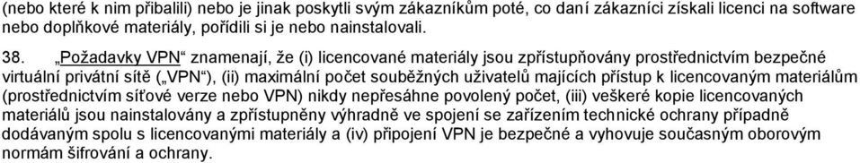 přístup k licencovaným materiálŧm (prostřednictvím síťové verze nebo VPN) nikdy nepřesáhne povolený počet, (iii) veškeré kopie licencovaných materiálŧ jsou nainstalovány a zpřístupněny