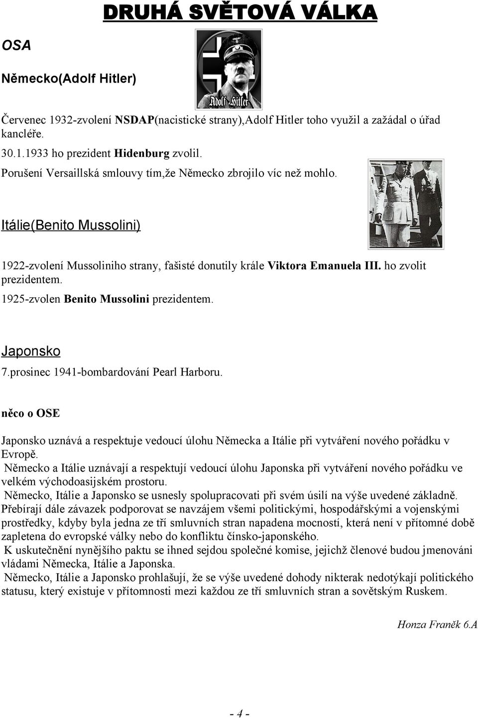 1925-zvolen Benito Mussolini prezidentem. Japonsko 7.prosinec 1941-bombardování Pearl Harboru.