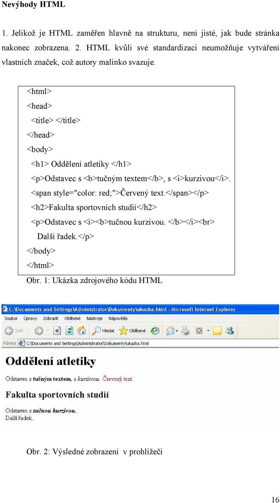 <html> <head> <title> </title> </head> <body> <h1> Oddělení atletiky </h1> <p>odstavec s <b>tučným textem</b>, s <i>kurzivou</i>.