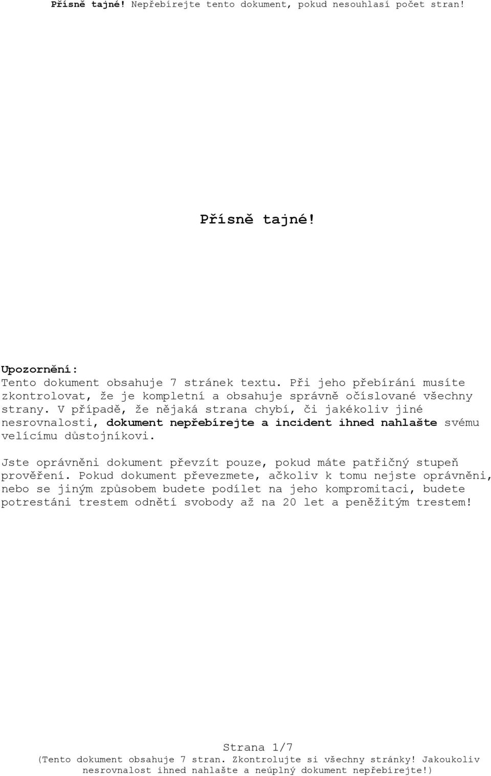 V případě, že nějaká strana chybí, či jakékoliv jiné nesrovnalosti, dokument nepřebírejte a incident ihned nahlašte svému velícímu důstojníkovi.