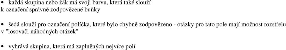 chybně zodpovězeno - otázky pro tato pole mají možnost rozstřelu v