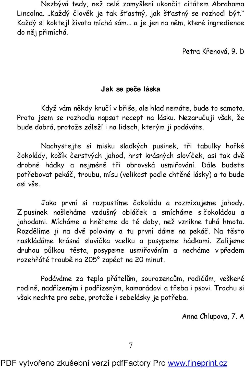 Proto jsem se rozhodla napsat recept na lásku. Nezaručuji však, že bude dobrá, protože záleží i na lidech, kterým ji podáváte.