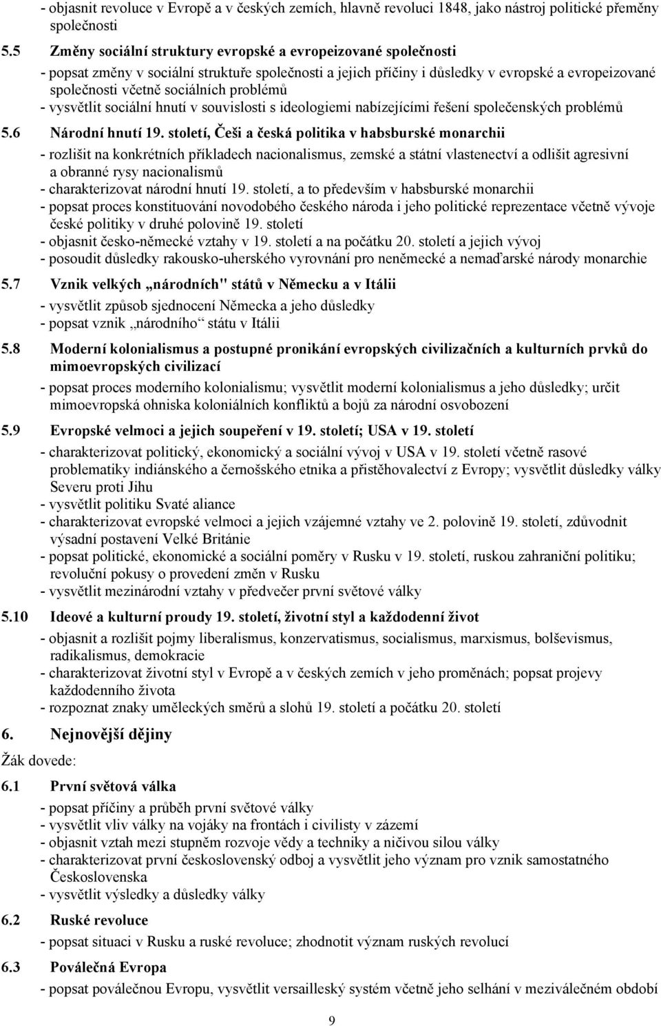 problémů - vysvětlit sociální hnutí v souvislosti s ideologiemi nabízejícími řešení společenských problémů 5.6 Národní hnutí 19.