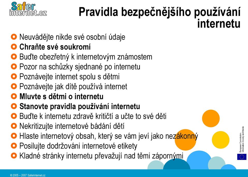 Stanovte pravidla používání internetu Buďte k internetu zdravě kritičtí a učte to své děti Nekritizujte internetové bádání dětí Hlaste