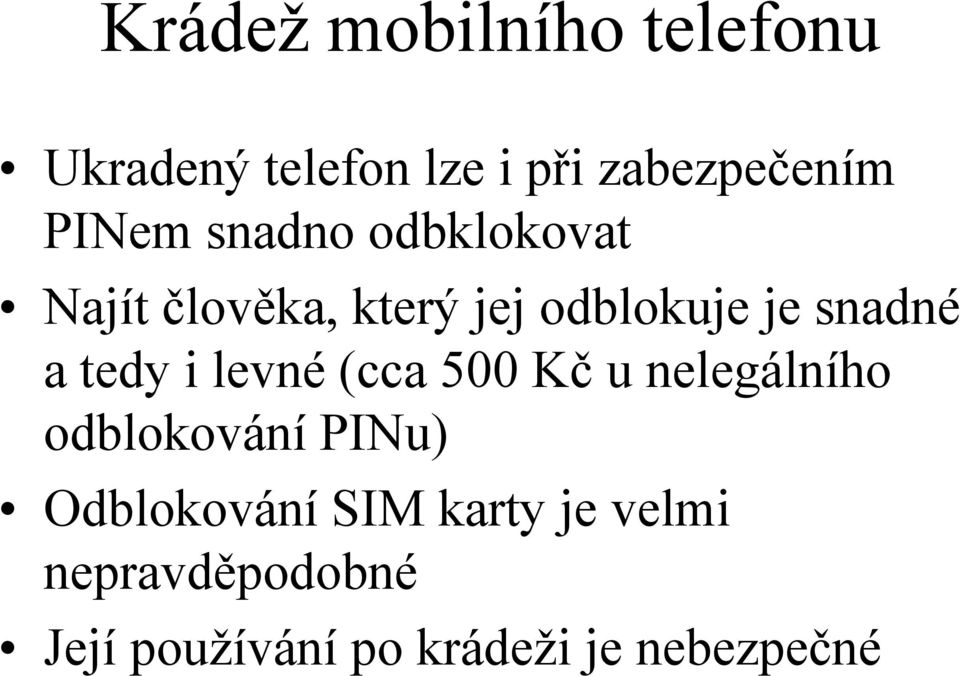 a tedy i levné (cca 500 Kč u nelegálního odblokování PINu) Odblokování