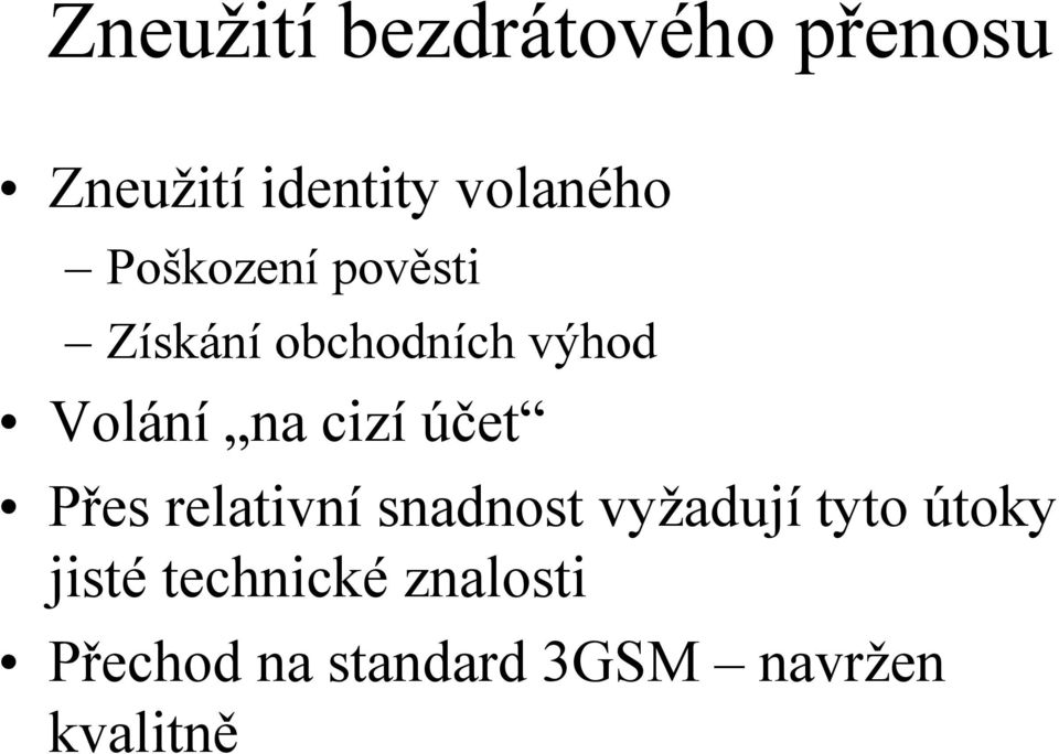 účet Přes relativní snadnost vyžadují tyto útoky jisté