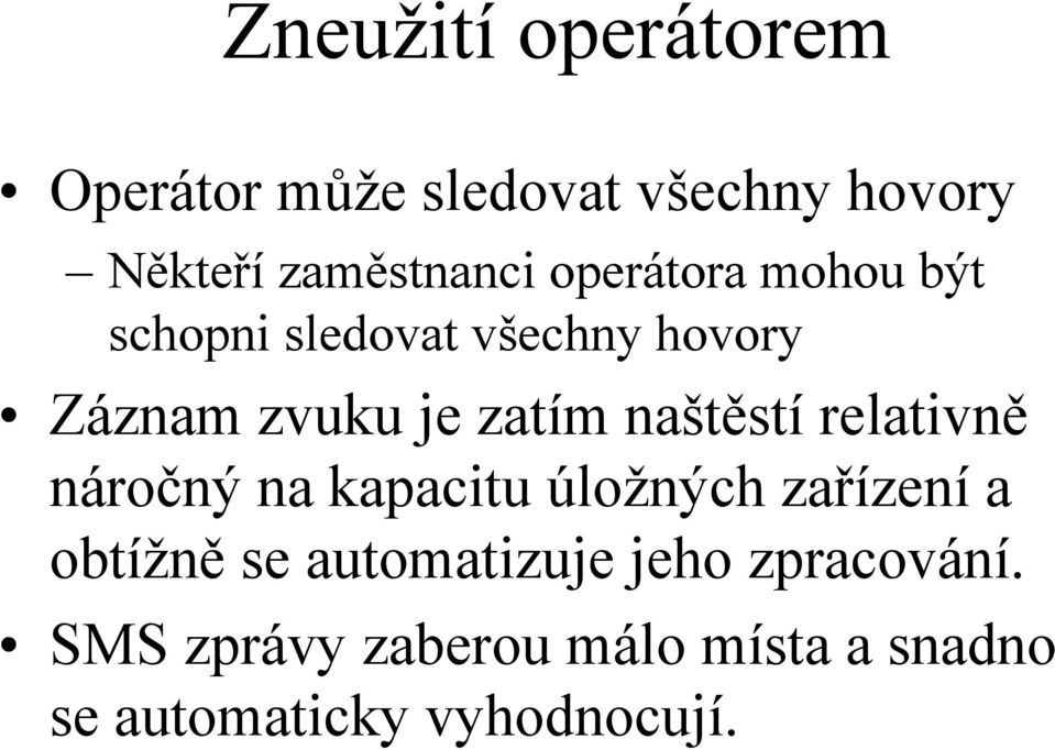 naštěstí relativně náročný na kapacitu úložných zařízení a obtížně se