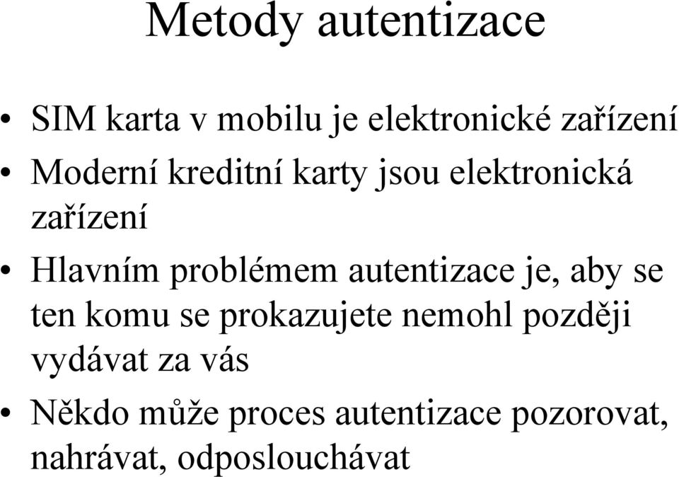 autentizace je, aby se ten komu se prokazujete nemohl později