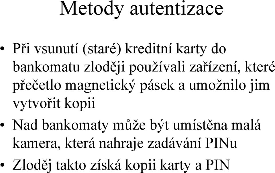 umožnilo jim vytvořit kopii Nad bankomaty může být umístěna malá