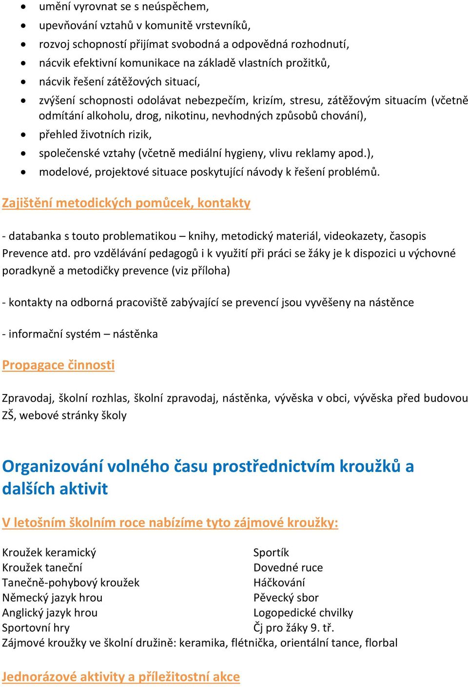 společenské vztahy (včetně mediální hygieny, vlivu reklamy apod.), modelové, projektové situace poskytující návody k řešení problémů.