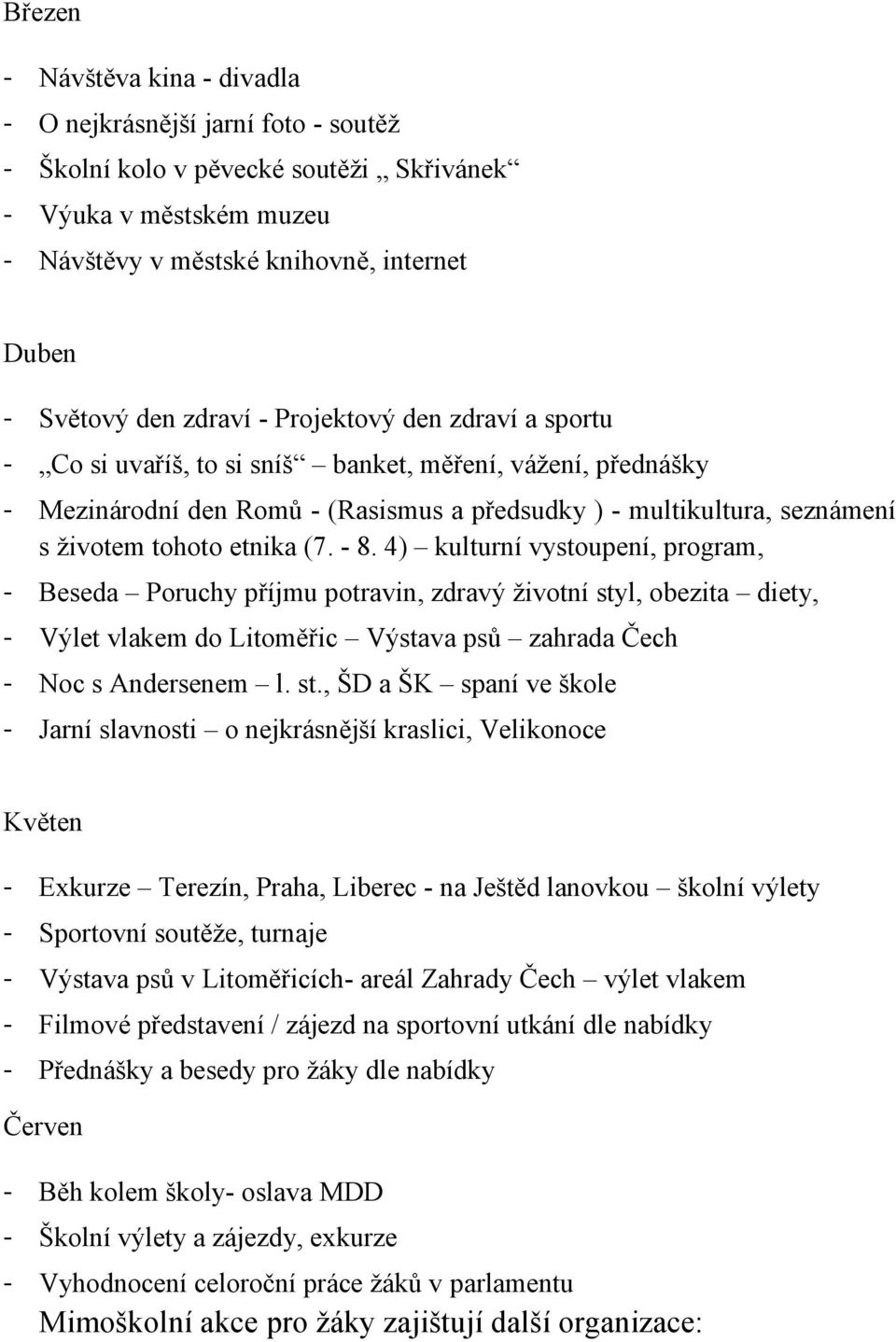 (7. - 8. 4) kulturní vystoupení, program, - Beseda Poruchy příjmu potravin, zdravý ţivotní sty