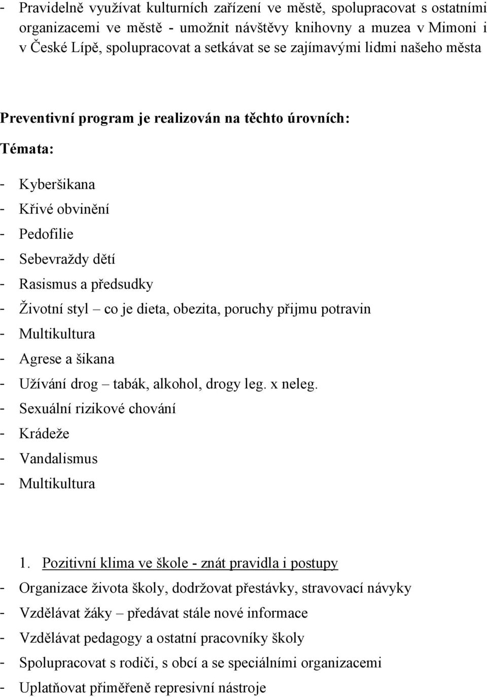 dieta, obezita, poruchy přijmu potravin - Multikultura - Agrese a šikana - Uţívání drog tabák, alkohol, drogy leg. x neleg. - Sexuální rizikové chování - Krádeţe - Vandalismus - Multikultura 1.