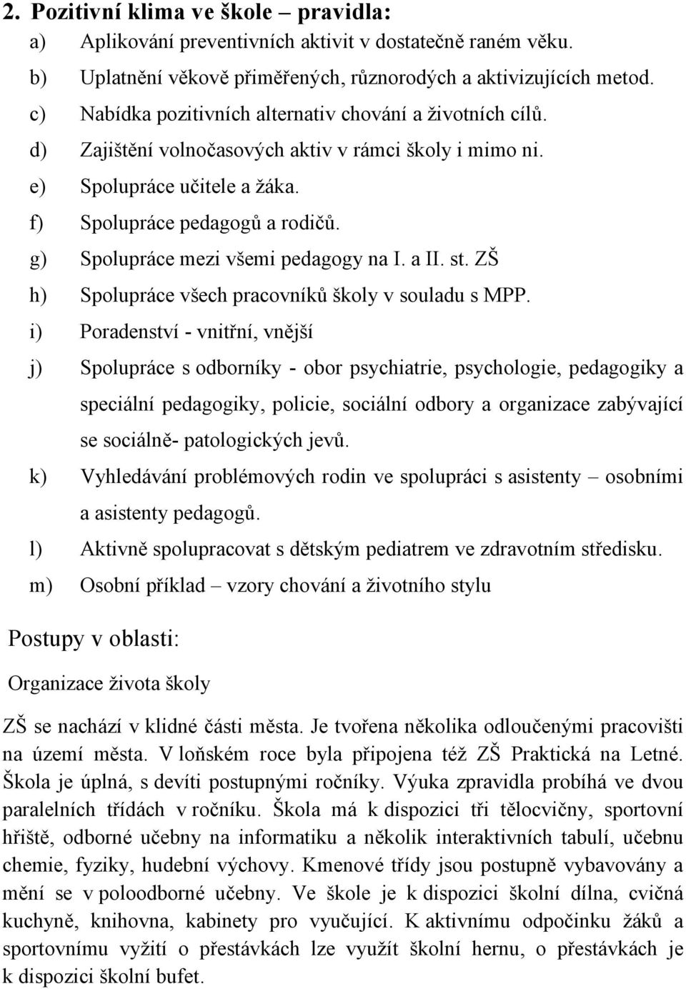 g) Spolupráce mezi všemi pedagogy na I. a II. st. ZŠ h) Spolupráce všech pracovníků školy v souladu s MPP.