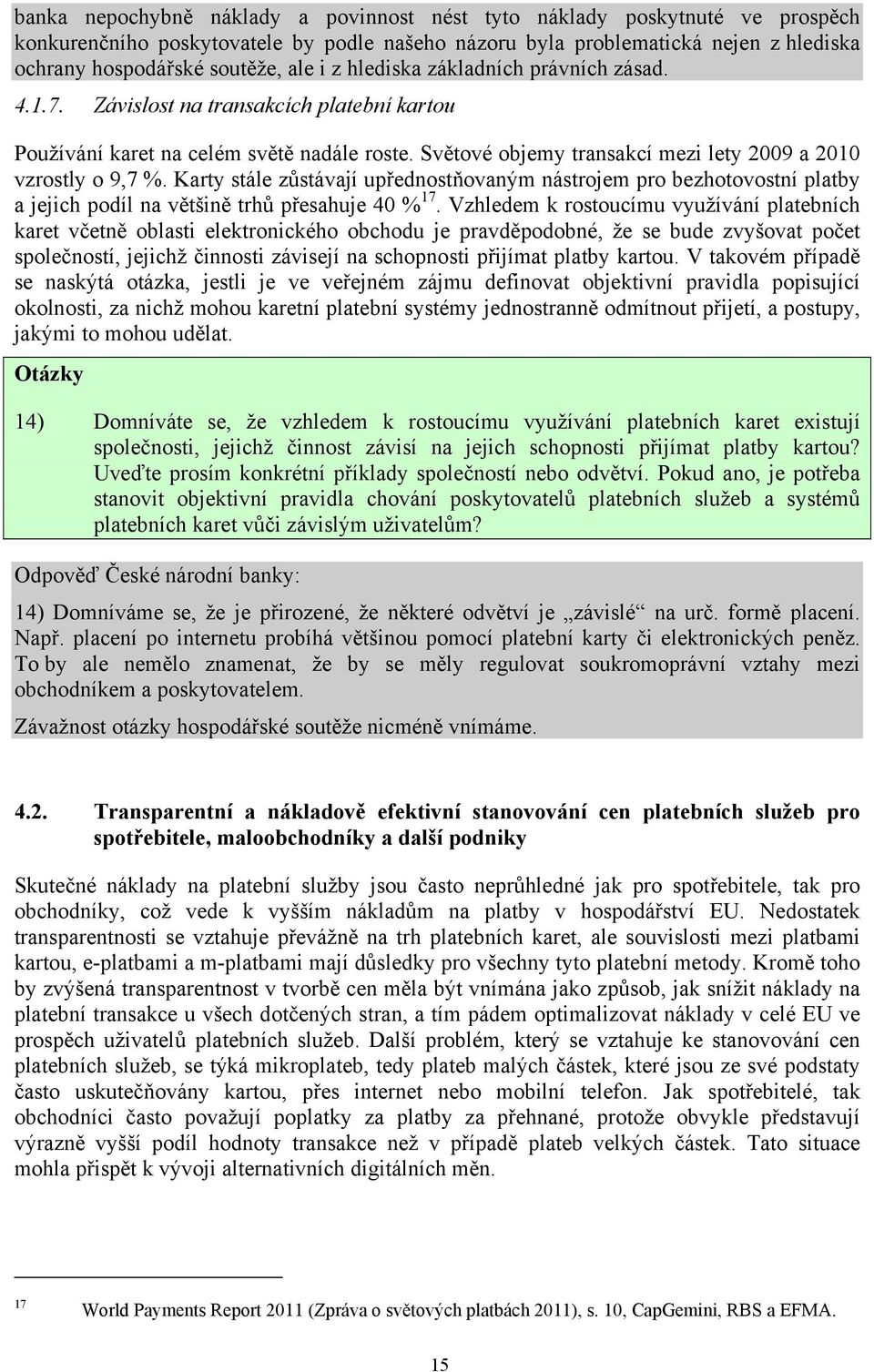 Karty stále zůstávají upřednostňovaným nástrojem pro bezhotovostní platby a jejich podíl na většině trhů přesahuje 40 % 17.