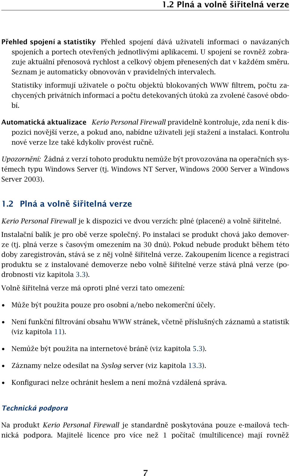 Statistiky informují uživatele o počtu objektů blokovaných WWW filtrem, počtu zachycených privátních informací a počtu detekovaných útoků za zvolené časové období.