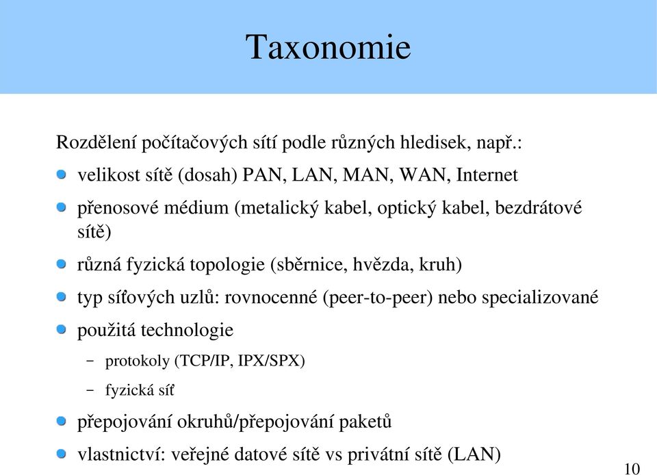 sítě) různá fyzická topologie (sběrnice, hvězda, kruh) typ síťových uzlů: rovnocenné (peer to peer) nebo