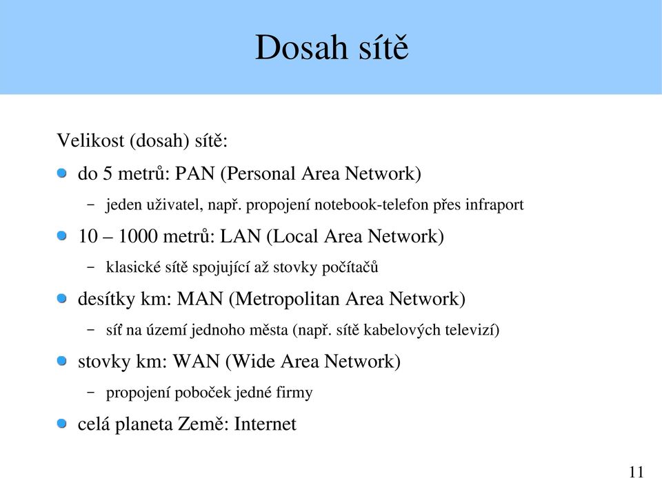 spojující až stovky počítačů desítky km: MAN (Metropolitan Area Network) síť na území jednoho města