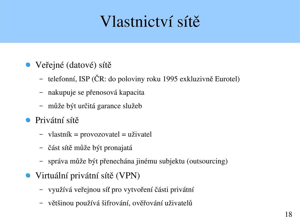 uživatel část sítě může být pronajatá správa může být přenechána jinému subjektu (outsourcing) Virtuální