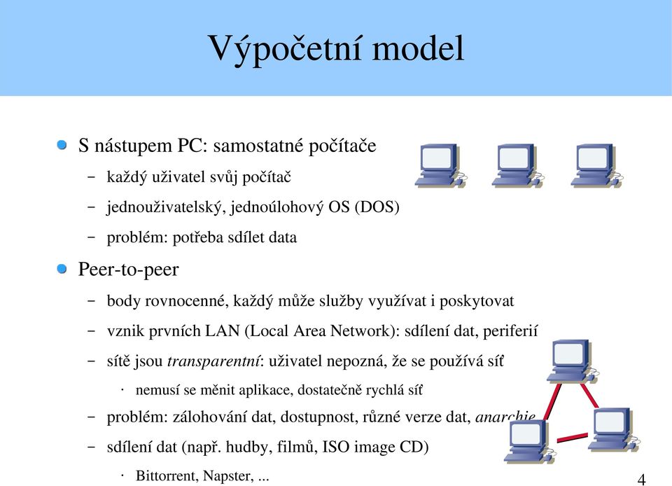 sdílení dat, periferií sítě jsou transparentní: uživatel nepozná, že se používá síť nemusí se měnit aplikace, dostatečně rychlá síť