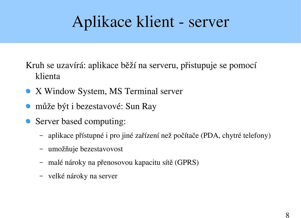 computing: aplikace přístupné i pro jiné zařízení než počítače (PDA, chytré telefony)