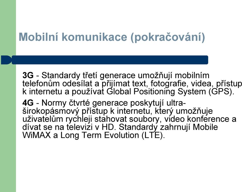 4G - Normy čtvrté generace poskytují ultraširokopásmový přístup k internetu, který umožňuje uživatelům