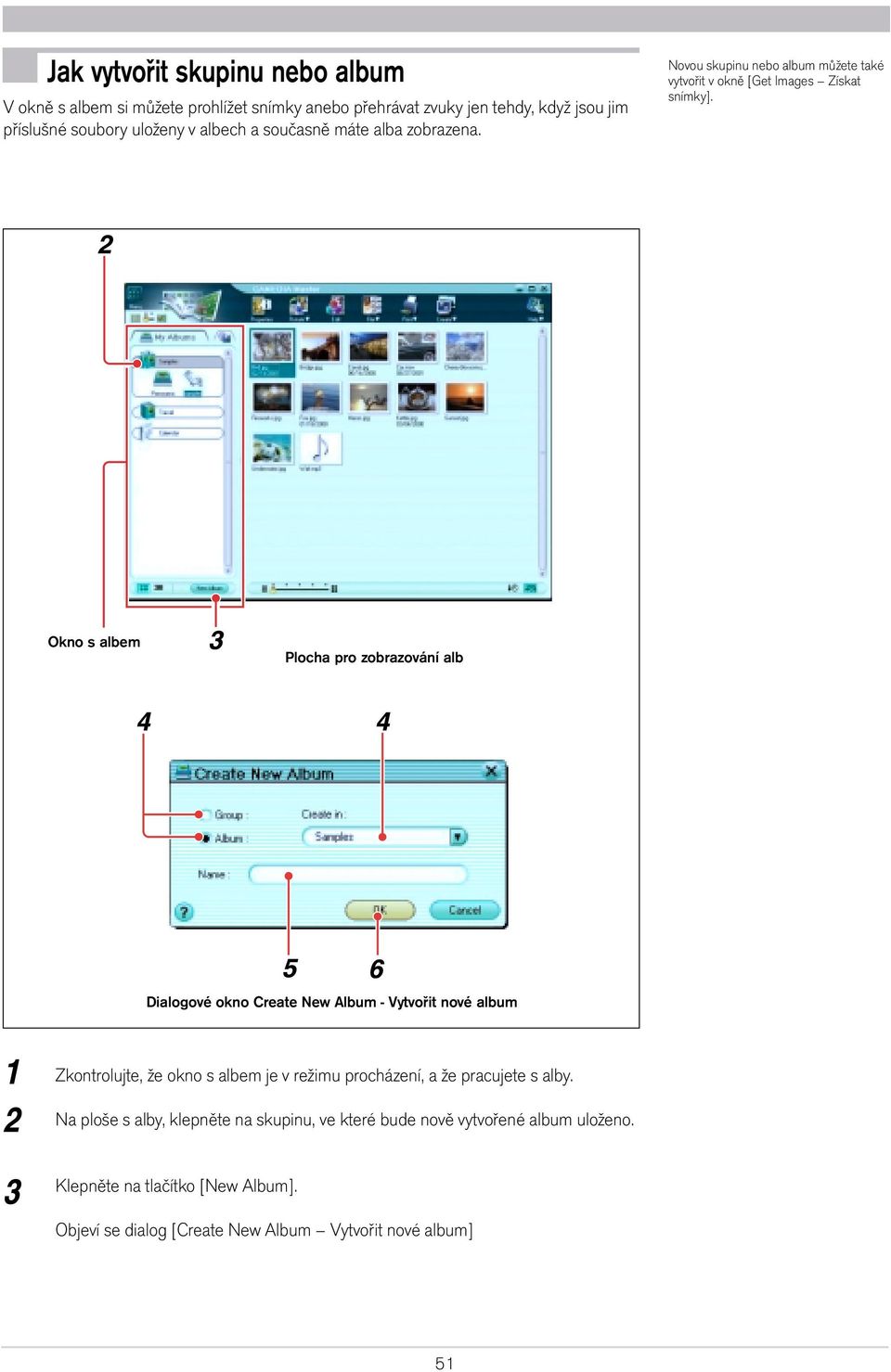 Okno s albem Plocha pro zobrazování alb Dialogové okno Create New Album - Vytvořit nové album Zkontrolujte, že okno s albem je v režimu procházení, a že